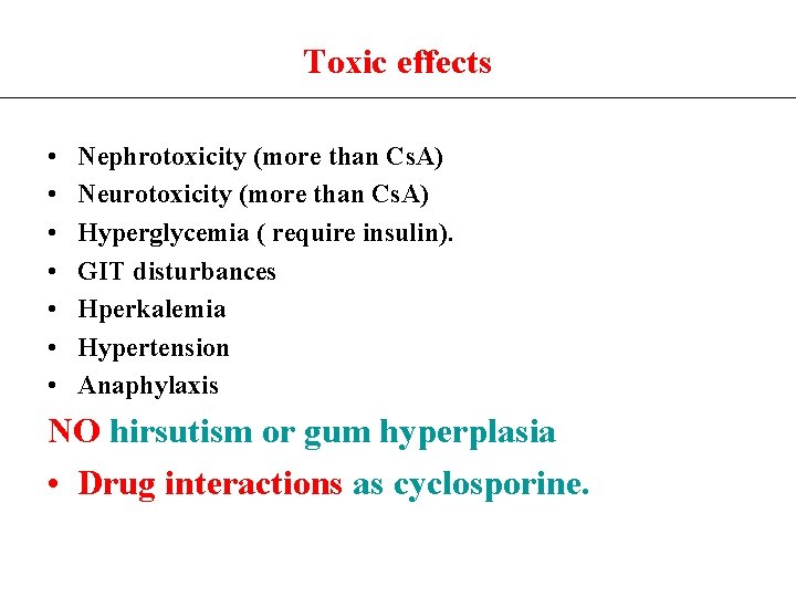 Toxic effects • • Nephrotoxicity (more than Cs. A) Neurotoxicity (more than Cs. A)