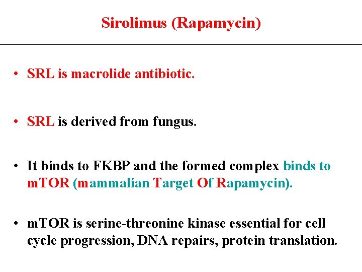 Sirolimus (Rapamycin) • SRL is macrolide antibiotic. • SRL is derived from fungus. •