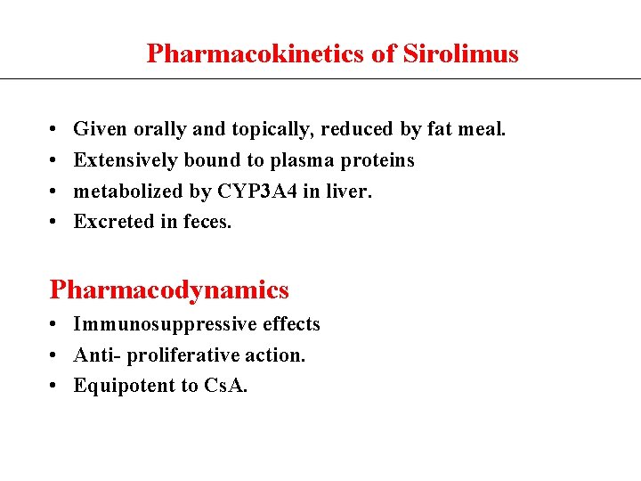 Pharmacokinetics of Sirolimus • • Given orally and topically, reduced by fat meal. Extensively