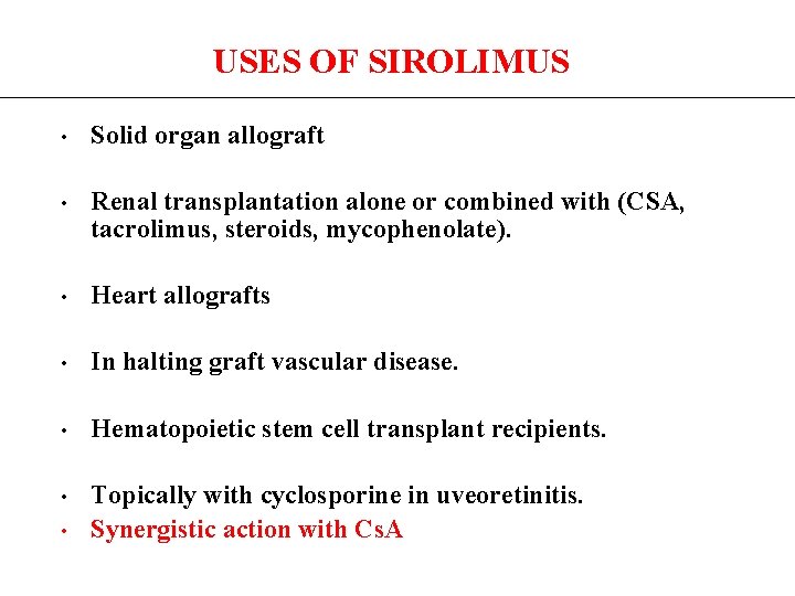 USES OF SIROLIMUS • Solid organ allograft • Renal transplantation alone or combined with
