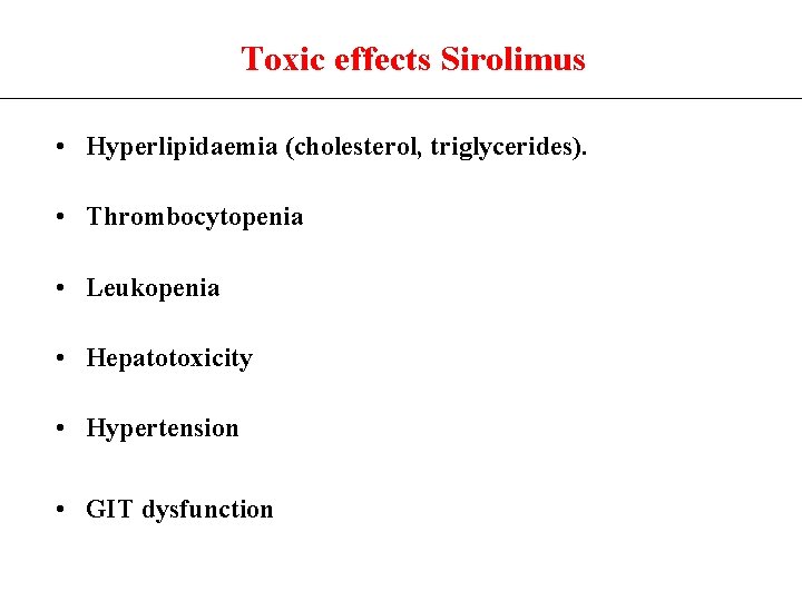 Toxic effects Sirolimus • Hyperlipidaemia (cholesterol, triglycerides). • Thrombocytopenia • Leukopenia • Hepatotoxicity •