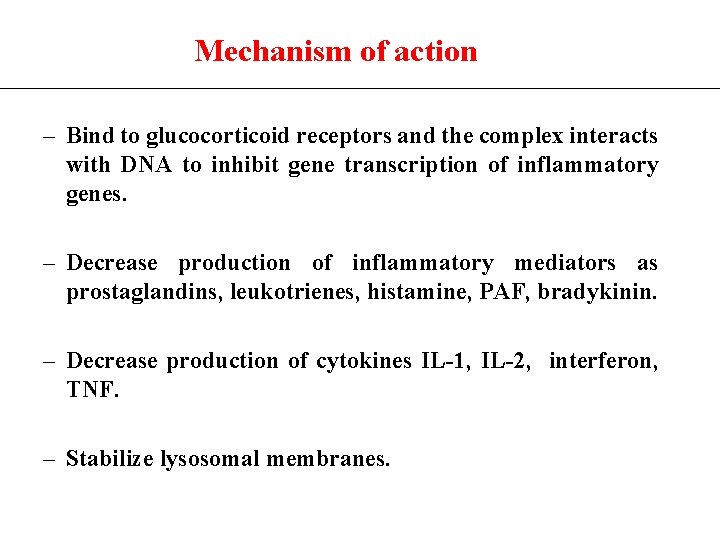 Mechanism of action – Bind to glucocorticoid receptors and the complex interacts with DNA