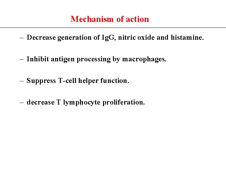 Mechanism of action – Decrease generation of Ig. G, nitric oxide and histamine. –