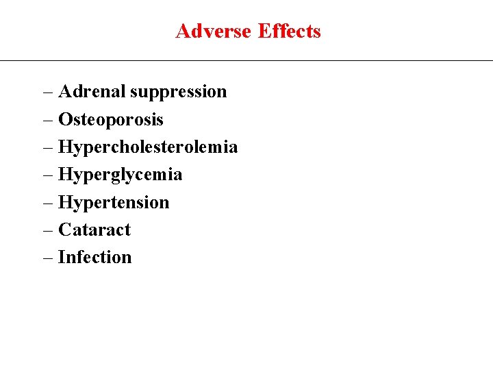 Adverse Effects – Adrenal suppression – Osteoporosis – Hypercholesterolemia – Hyperglycemia – Hypertension –
