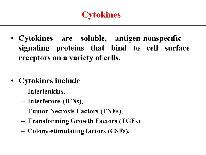 Cytokines • Cytokines are soluble, antigen-nonspecific signaling proteins that bind to cell surface receptors