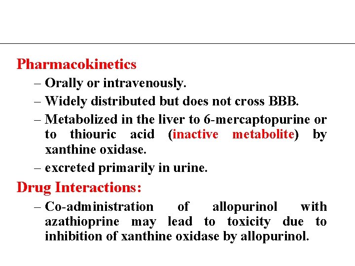 Pharmacokinetics – Orally or intravenously. – Widely distributed but does not cross BBB. –