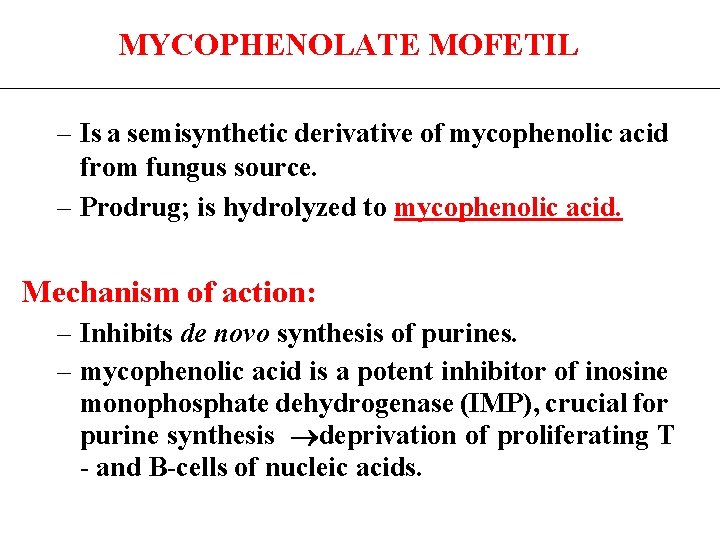 MYCOPHENOLATE MOFETIL – Is a semisynthetic derivative of mycophenolic acid from fungus source. –