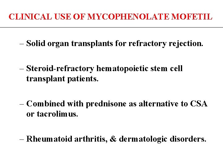 CLINICAL USE OF MYCOPHENOLATE MOFETIL – Solid organ transplants for refractory rejection. – Steroid-refractory