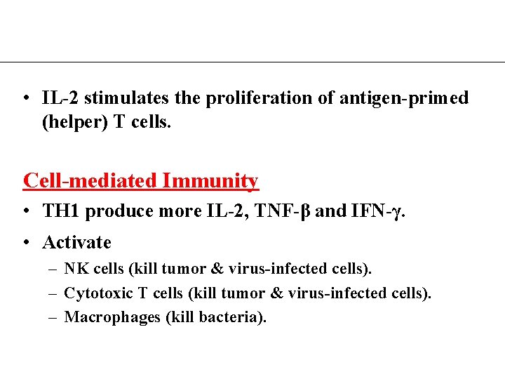  • IL-2 stimulates the proliferation of antigen-primed (helper) T cells. Cell-mediated Immunity •