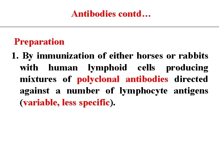 Antibodies contd… Preparation 1. By immunization of either horses or rabbits with human lymphoid