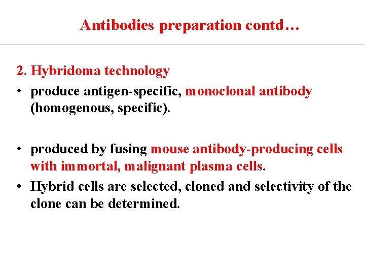 Antibodies preparation contd… 2. Hybridoma technology • produce antigen-specific, monoclonal antibody (homogenous, specific). •