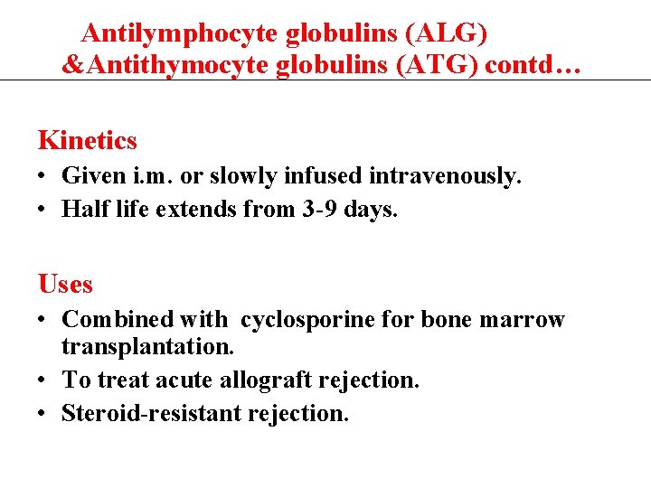  Antilymphocyte globulins (ALG) &Antithymocyte globulins (ATG) contd… Kinetics • Given i. m. or