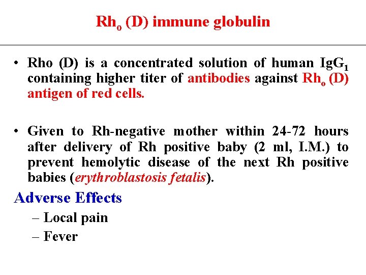 Rho (D) immune globulin • Rho (D) is a concentrated solution of human Ig.