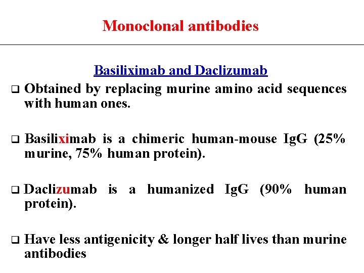 Monoclonal antibodies Basiliximab and Daclizumab q Obtained by replacing murine amino acid sequences with
