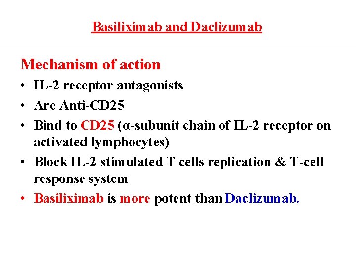 Basiliximab and Daclizumab Mechanism of action • IL-2 receptor antagonists • Are Anti-CD 25