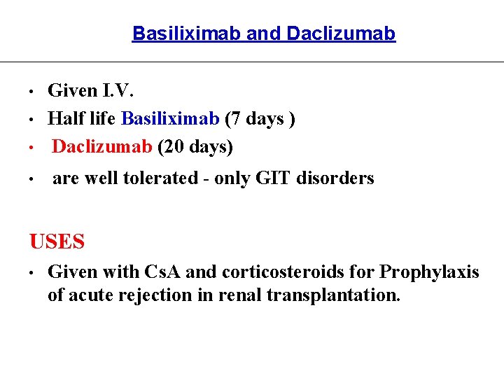 Basiliximab and Daclizumab • Given I. V. Half life Basiliximab (7 days ) Daclizumab