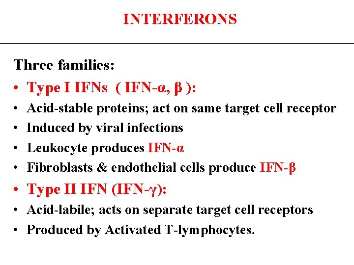  INTERFERONS Three families: • Type I IFNs ( IFN-α, β ): • •