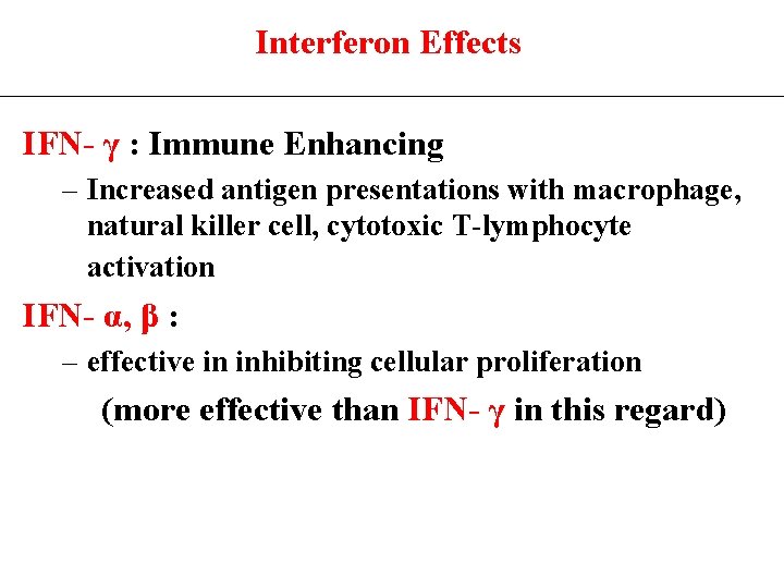 Interferon Effects IFN- γ : Immune Enhancing – Increased antigen presentations with macrophage, natural