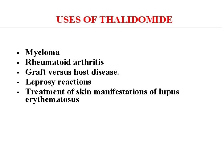 USES OF THALIDOMIDE § § § Myeloma Rheumatoid arthritis Graft versus host disease. Leprosy