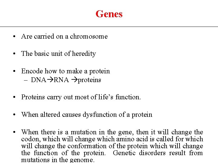 Genes • Are carried on a chromosome • The basic unit of heredity •