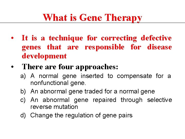 What is Gene Therapy • It is a technique for correcting defective genes that
