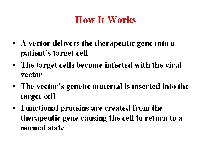 How It Works • A vector delivers therapeutic gene into a patient’s target cell