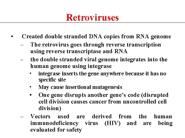 Retroviruses • Created double stranded DNA copies from RNA genome – The retrovirus goes