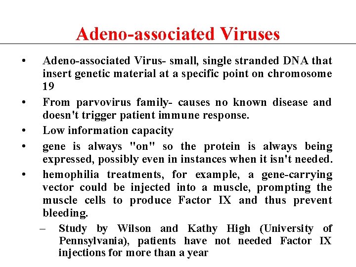 Adeno-associated Viruses • • • Adeno-associated Virus- small, single stranded DNA that insert genetic