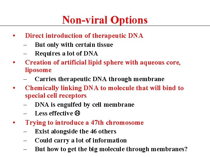 Non-viral Options • • Direct introduction of therapeutic DNA – But only with certain