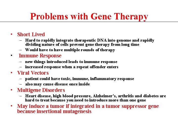 Problems with Gene Therapy • Short Lived – Hard to rapidly integrate therapeutic DNA