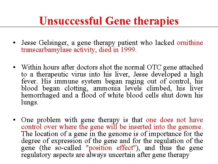 Unsuccessful Gene therapies • Jesse Gelsinger, a gene therapy patient who lacked ornithine transcarbamylase