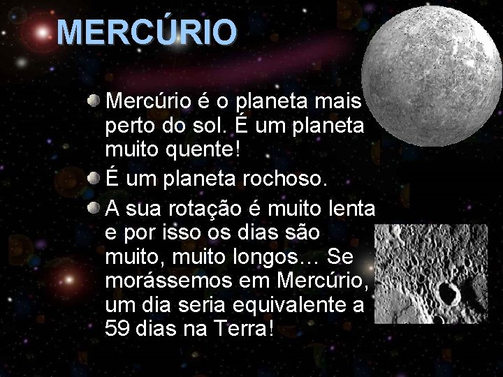 MERCÚRIO Mercúrio é o planeta mais perto do sol. É um planeta muito quente!