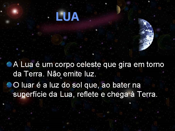 LUA A Lua é um corpo celeste que gira em torno da Terra. Não