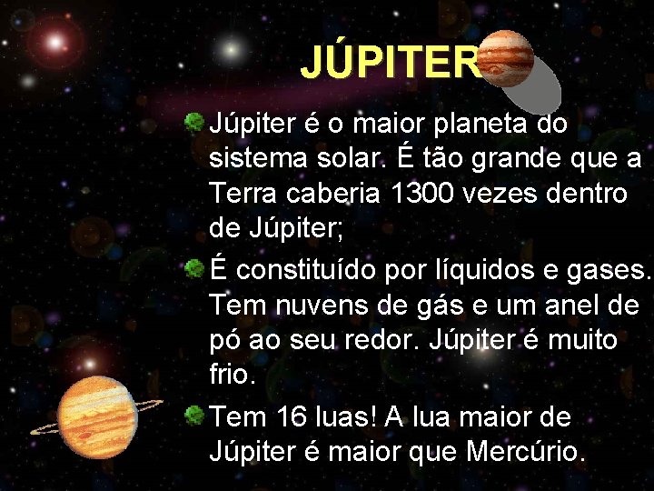 JÚPITER Júpiter é o maior planeta do sistema solar. É tão grande que a JÚPITER Júpiter é o maior planeta do sistema solar. É tão grande que a