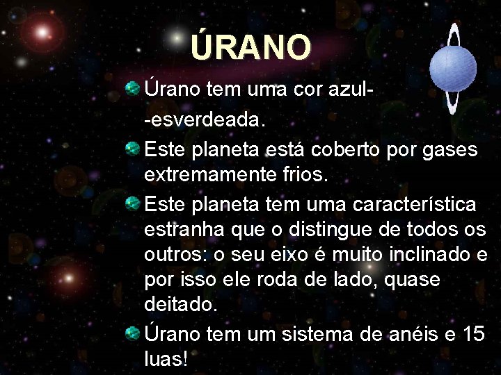 ÚRANO Úrano tem uma cor azul-esverdeada. Este planeta está coberto por gases extremamente frios.