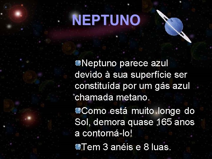 NEPTUNO Neptuno parece azul devido à sua superfície ser constituída por um gás azul