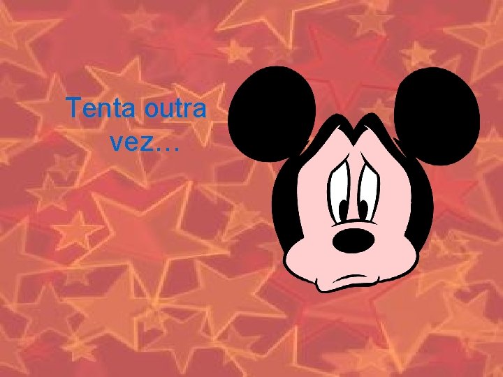 Tenta outra vez… 