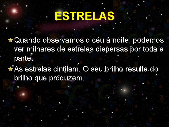 ESTRELAS Quando observamos o céu à noite, podemos ver milhares de estrelas dispersas por