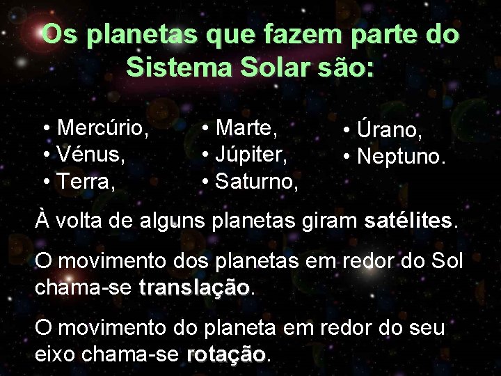 Os planetas que fazem parte do Sistema Solar são: • Mercúrio, • Vénus, •