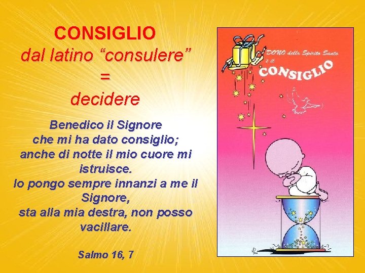 CONSIGLIO dal latino “consulere” = decidere Benedico il Signore che mi ha dato consiglio;