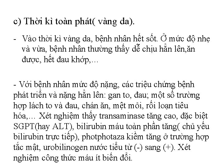 c) Thời kì toàn phát( vàng da). - Vào thời kì vàng da, bệnh