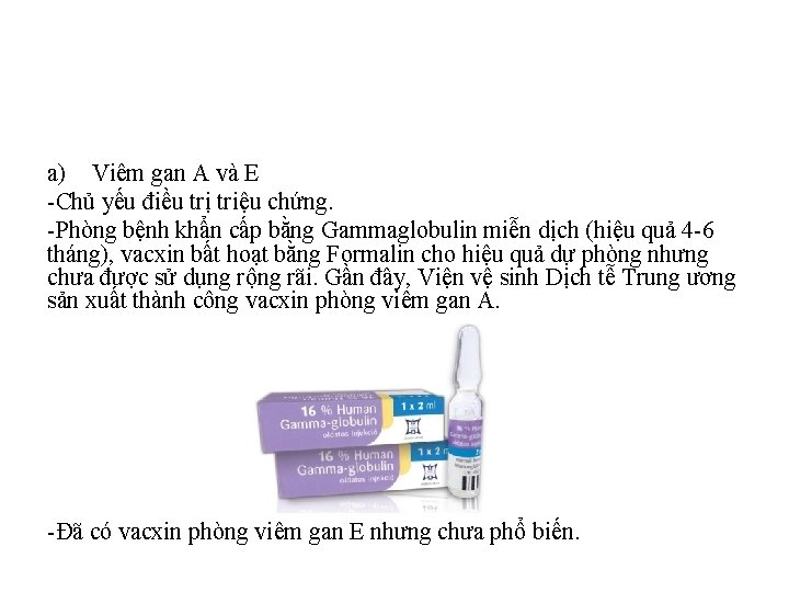 a) Viêm gan A và E -Chủ yếu điều trị triệu chứng. -Phòng bệnh