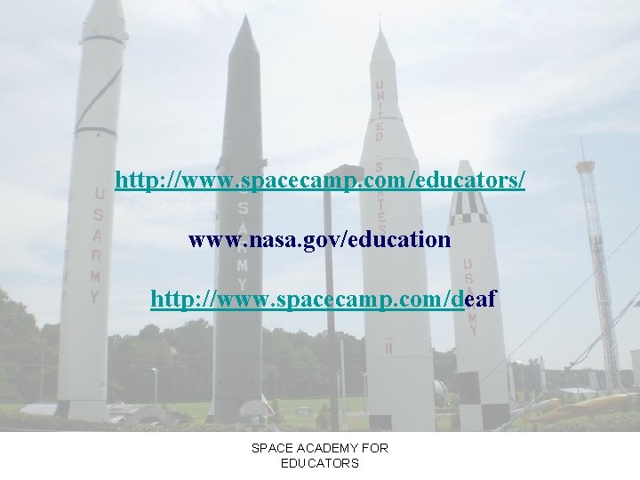 http: //www. spacecamp. com/educators/ www. nasa. gov/education http: //www. spacecamp. com/deaf SPACE ACADEMY FOR