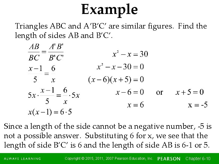 Example Triangles ABC and A’B’C’ are similar figures. Find the length of sides AB