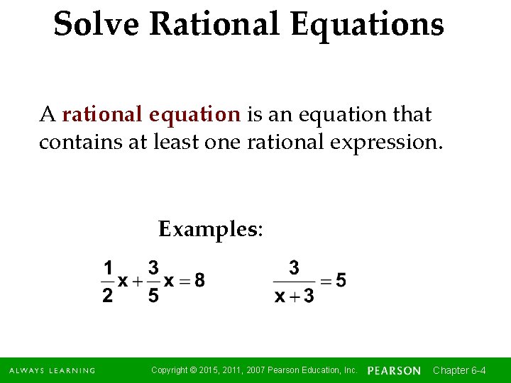 Solve Rational Equations A rational equation is an equation that contains at least one