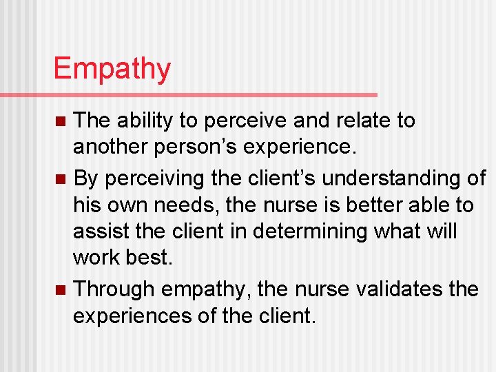 Empathy The ability to perceive and relate to another person’s experience. n By perceiving