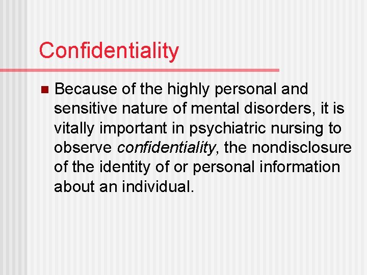 Confidentiality n Because of the highly personal and sensitive nature of mental disorders, it