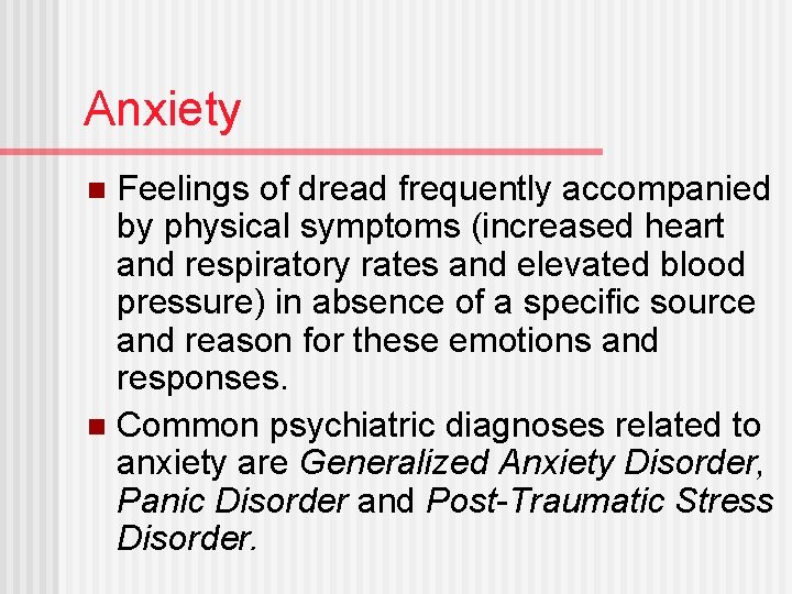 Anxiety Feelings of dread frequently accompanied by physical symptoms (increased heart and respiratory rates
