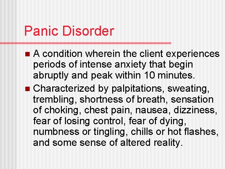 Panic Disorder A condition wherein the client experiences periods of intense anxiety that begin