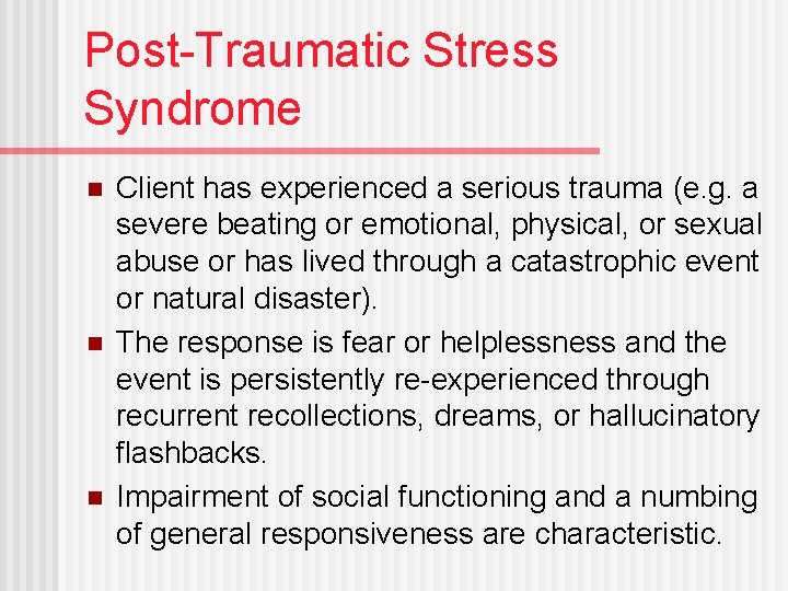 Post-Traumatic Stress Syndrome n n n Client has experienced a serious trauma (e. g.